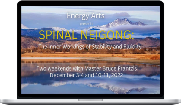 Bruce Frantzis – Spinal Neigong: The Inner Workings of Stability and Fluidity