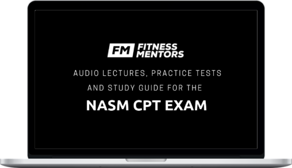 Fitness Mentors – Audio Lectures, Practice Tests and Study Guide for the NASM CPT Exam