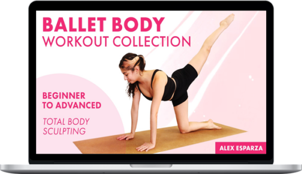 Alex Esparza – Ballet Body Workout Collection: Beginner to Advanced