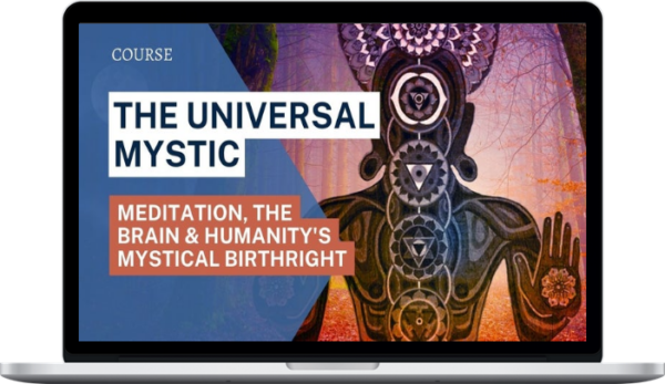 Kenneth Rose – The Universal Mystic: Meditation, The Brain And Humanity’s Mystical Birthright