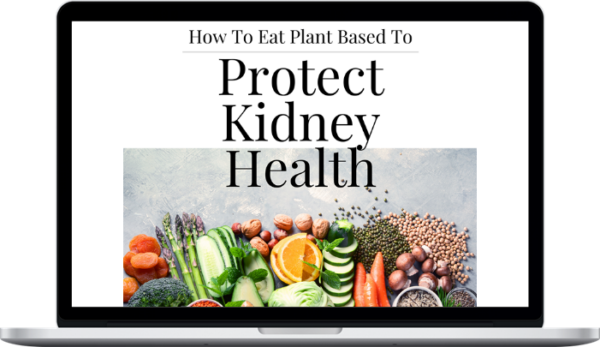 Plant Based Kidneys – Your Guide To A Plant Based Diet To Improve Kidney Health
