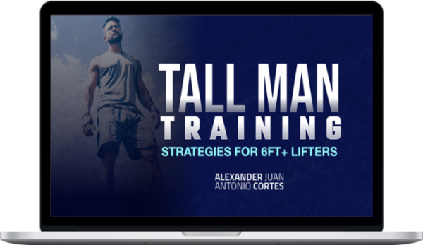 Alexander J.A Cortes – Tall Man Training: Strategies for 6ft+ Lifters