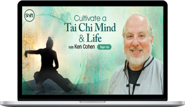 Ken Cohen – Cultivate A Tai Chi Mind & Life
