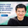 Robert Peng – Awaken Your Inner Power Through Qigong & Xi Breathing
