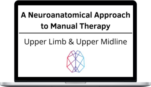 Ryan Foley – A Neuroanatomical Approach to Manual Therapy: Upper Limb & Upper Midline